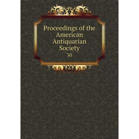 

Книга Proceedings of the American Antiquarian Society 30