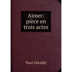 

Книга Aimer: pièce en trois actes