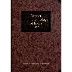 

Книга Report on meteorology of India 1877