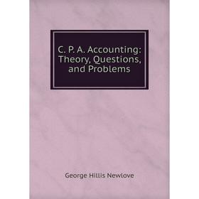 

Книга C. P. A. Accounting: Theory, Questions, and Problems