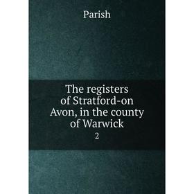 

Книга The registers of Stratford-on Avon, in the county of Warwick 2