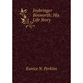 

Книга Joybringer Bosworth: His Life Story