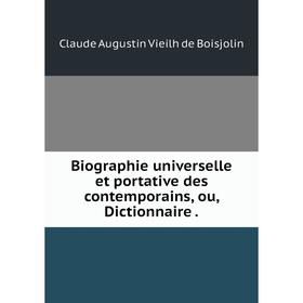 

Книга Biographie universelle et portative des contemporains, ou, Dictionnaire