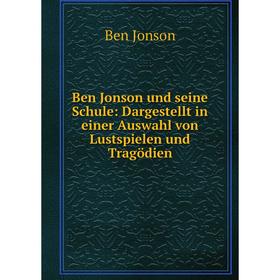 

Книга Ben Jonson und seine Schule: Dargestellt in einer Auswahl von Lustspielen und Tragödien