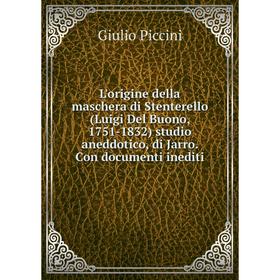 

Книга L'origine della maschera di Stenterello (Luigi Del Buono, 1751-1832) studio aneddotico, di Jarro Con documenti inediti