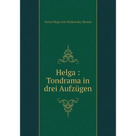 

Книга Helga: Tondrama in drei Aufzügen