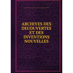 

Книга Archives des decouvertes et des inventions nouvelles
