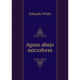 

Книга Aguas abajo microform