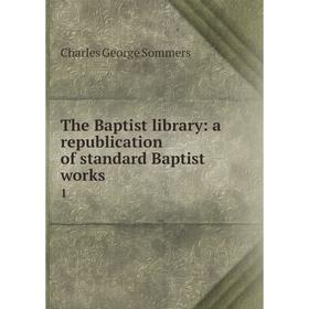 

Книга The Baptist library: a republication of standard Baptist works 1