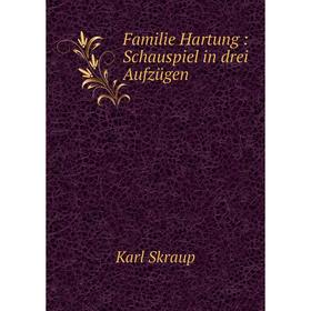 

Книга Familie Hartung: Schauspiel in drei Aufzügen