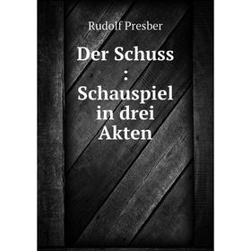 

Книга Der Schuss: Schauspiel in drei Akten
