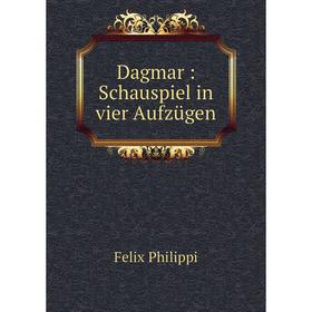 

Книга Dagmar: Schauspiel in vier Aufzügen