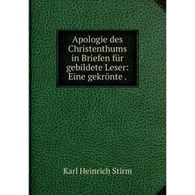 

Книга Apologie des Christenthums in Briefen für gebildete Leser: Eine gekrönte