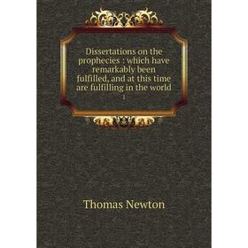 

Книга Dissertations on the prophecies: which have remarkably been fulfilled, and at this time are fulfilling in the world 1