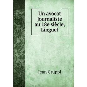 

Книга Un avocat journaliste au 18e siècle, Linguet