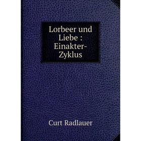 

Книга Lorbeer und Liebe: Einakter-Zyklus