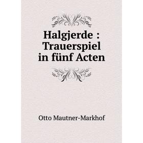 

Книга Halgjerde: Trauerspiel in fünf Acten