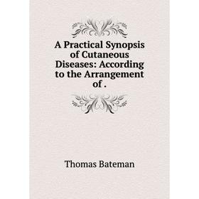 

Книга A Practical Synopsis of Cutaneous Diseases: According to the Arrangement of