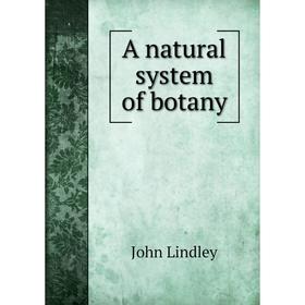 

Книга A natural system of botany
