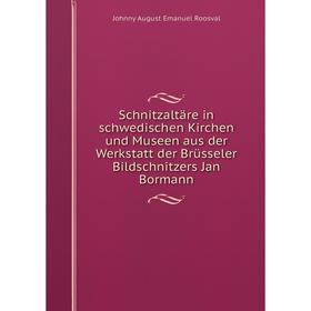 

Книга Schnitzaltäre in schwedischen Kirchen und Museen aus der Werkstatt der Brüsseler Bildschnitzers Jan Bormann