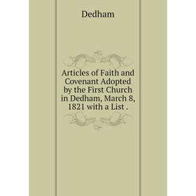 

Книга Articles of Faith and Covenant Adopted by the First Church in Dedham, March 8, 1821 with a List