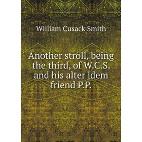 

Книга Another stroll, being the third, of W.C.S. and his alter idem friend P.P.