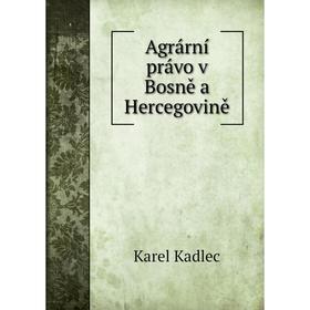 

Книга Agrární právo v Bosně a Hercegovině