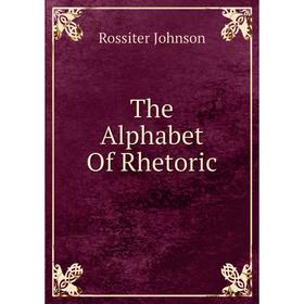 

Книга The Alphabet Of Rhetoric