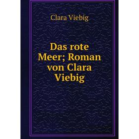 

Книга Das rote Meer; Roman von Clara Viebig