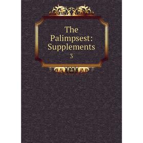 

Книга The Palimpsest: Supplements. 3