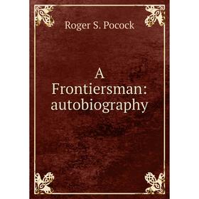 

Книга A Frontiersman: autobiography