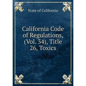 

Книга California Code of Regulations, (Vol. 34), Title 26, Toxics