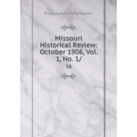 

Книга Missouri Historical Review: October 1906, Vol 1, No 1/16