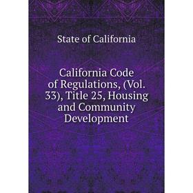 

Книга California Code of Regulations, (Vol. 33), Title 25, Housing and Community Development