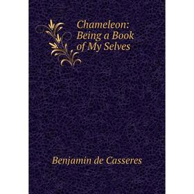 

Книга Chameleon: Being a Book of My Selves