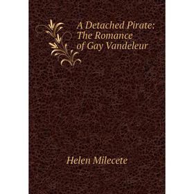 

Книга A Detached Pirate: The Romance of Gay Vandeleur