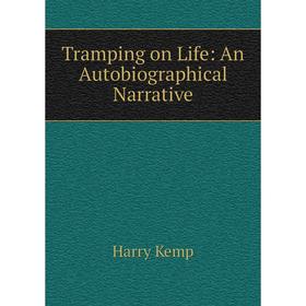 

Книга Tramping on Life: An Autobiographical Narrative