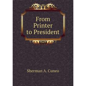 

Книга From Printer to President