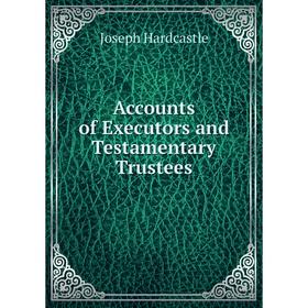 

Книга Accounts of Executors and Testamentary Trustees