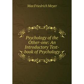 

Книга Psychology of the Other-one: An Introductory Text-book of Psychology