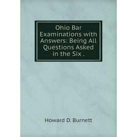 

Книга Ohio Bar Examinations with Answers: Being All Questions Asked in the Six