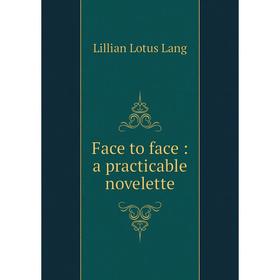 

Книга Face to face: a practicable novelette