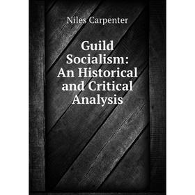 

Книга Guild Socialism: An Historical and Critical Analysis