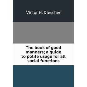 

Книга The book of good manners; a guide to polite usage for all social functions