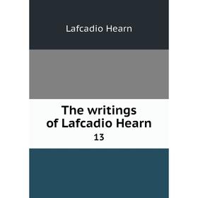 

Книга The writings of Lafcadio Hearn 13