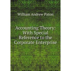 

Книга Accounting Theory: With Special Reference to the Corporate Enterprise