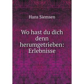 

Книга Wo hast du dich denn herumgetrieben: Erlebnisse