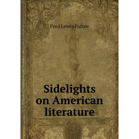 

Книга Sidelights on American literature