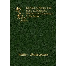 

Книга Quellen zu Romeo und Julia: 1. Masuccio's Mariotto und Gianozza. 2. Da Porto