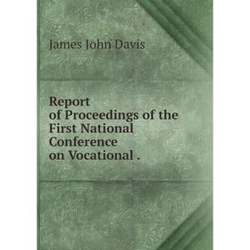 

Книга Report of Proceedings of the First National Conference on Vocational